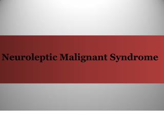 Neuroleptic Malignant Syndrome
 