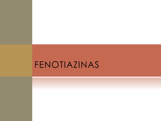 FENOTIAZINAS
 