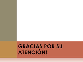GRACIAS POR SU
ATENCIÓN!
 