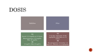 Adultos Niños
VO
Inicial: 2-15 mg/día en 2-3 dosis.
Mantenimiento: 5-10 mg/día.
Máx. 50 mg/día.
IM
10 mg/6 h. Máx 30 mg/6 h
VO
3-12 años. Agitación: 10-30
mg/kg/día repartidos en 2-3
tomas.
IM
En emergencias. 6-12 años: 1-3
mg/4-8 h. Máximo: 0,15 mg/kg/día.
 