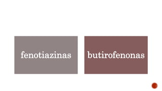 fenotiazinas butirofenonas
 