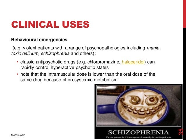 CLINICAL USES
Behavioural emergencies
(e.g. violent patients with a range of psychopathologies including mania,
toxic deli...