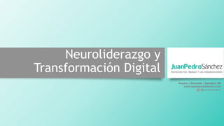 Neuroliderazgo y
Transformación Digital
Asesor | Docente | Speaker 3D
www.lapalancadelexito.com
@juanpsanchez
 