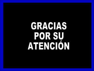 GRACIAS POR SU ATENCIÓN 
