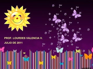 PROF. LOURDES VALENCIA V. JULIO DE 2011 
