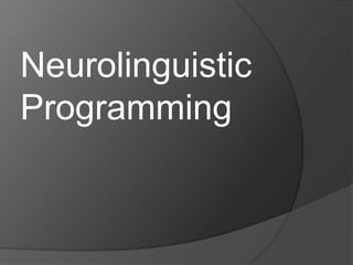 Neurolinguistic
Programming
 