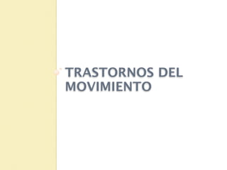 TRASTORNOS DEL
MOVIMIENTO
 