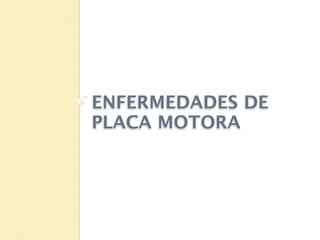ENFERMEDADES DE
PLACA MOTORA
 