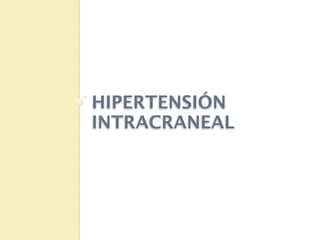 HIPERTENSIÓN
INTRACRANEAL
 