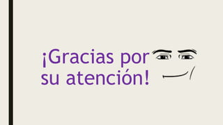 ¡Gracias por
su atención!
 