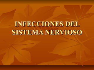 INFECCIONES DELINFECCIONES DEL
SISTEMA NERVIOSOSISTEMA NERVIOSO
 