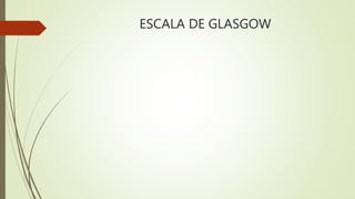 ESCALA DE GLASGOW
 