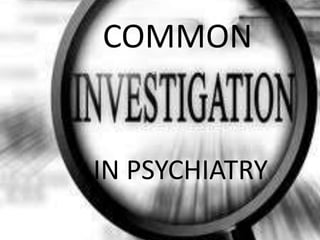 COMMON
IN PSYCHIATRY
