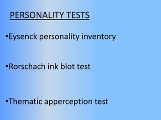 PERSONALITY TESTS
•Eysenck personality inventory
•Rorschach ink blot test
•Thematic apperception test