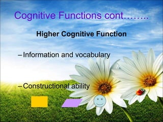 23
Cognitive Functions cont……..
Higher Cognitive Function
–Information and vocabulary
–Constructional ability
 