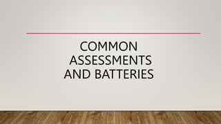 COMMON
ASSESSMENTS
AND BATTERIES
 