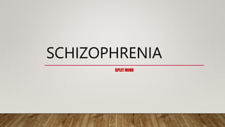 SCHIZOPHRENIA
SPLIT MIND
 