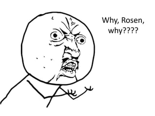 Why, Rosen,
why????
 