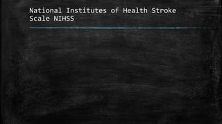 National Institutes of Health Stroke
Scale NIHSS
 