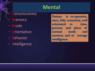Mental
•   Consciousness
•   Memory
•   Mode
•   Orientation
•   Behavior
•   Intelligence
 