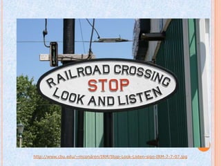 http://www.cbu.edu/~mcondren/IRM/Stop-Look-Listen-sign-IRM-7-7-07.jpg
 