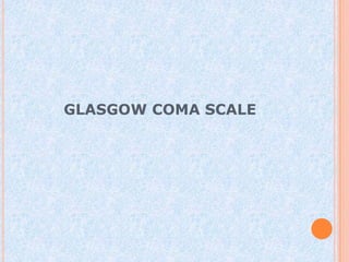 GLASGOW COMA SCALE
 