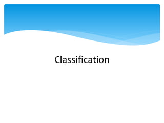 Classification
 