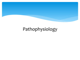 Pathophysiology
 