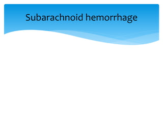 Subarachnoid hemorrhage
 