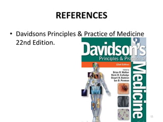 REFERENCES
• Davidsons Principles & Practice of Medicine
22nd Edition.
11
 