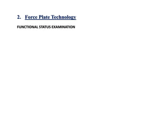 2. Force Plate Technology
FUNCTIONAL STATUS EXAMINATION
 