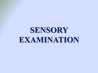 SENSORY
EXAMINATION
 