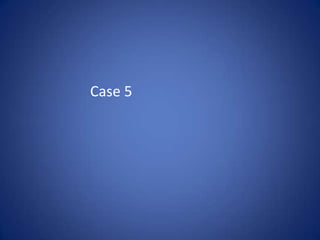 Case 5
 