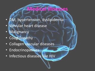 Medical illnesses
• DM, hypertension, dyslipidemia
• Valvular heart disease
• Malignancy
• Coagulopathy
• Collagen vascular diseases
• Endocrinopathies
• Infectious diseases like HIV
 