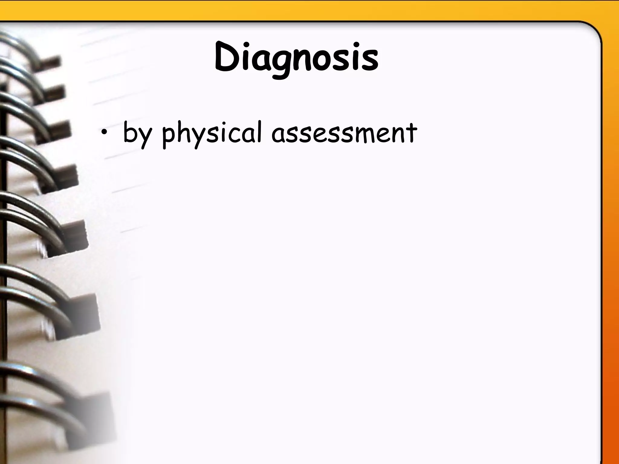 Diagnosis   by physical assessment   