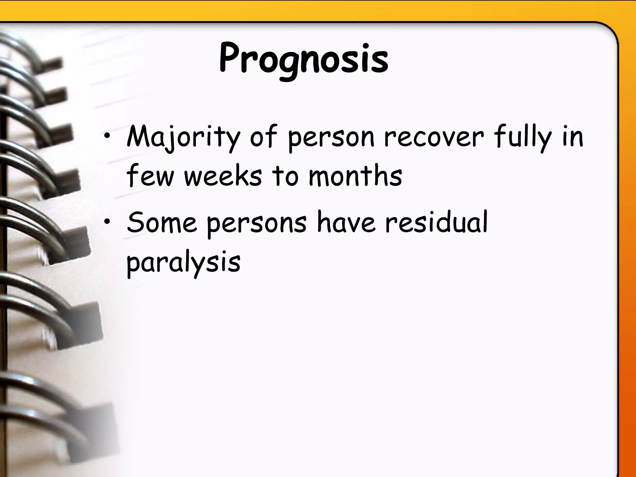 Prognosis   Majority of person recover fully in few weeks to months Some persons have residual paralysis   