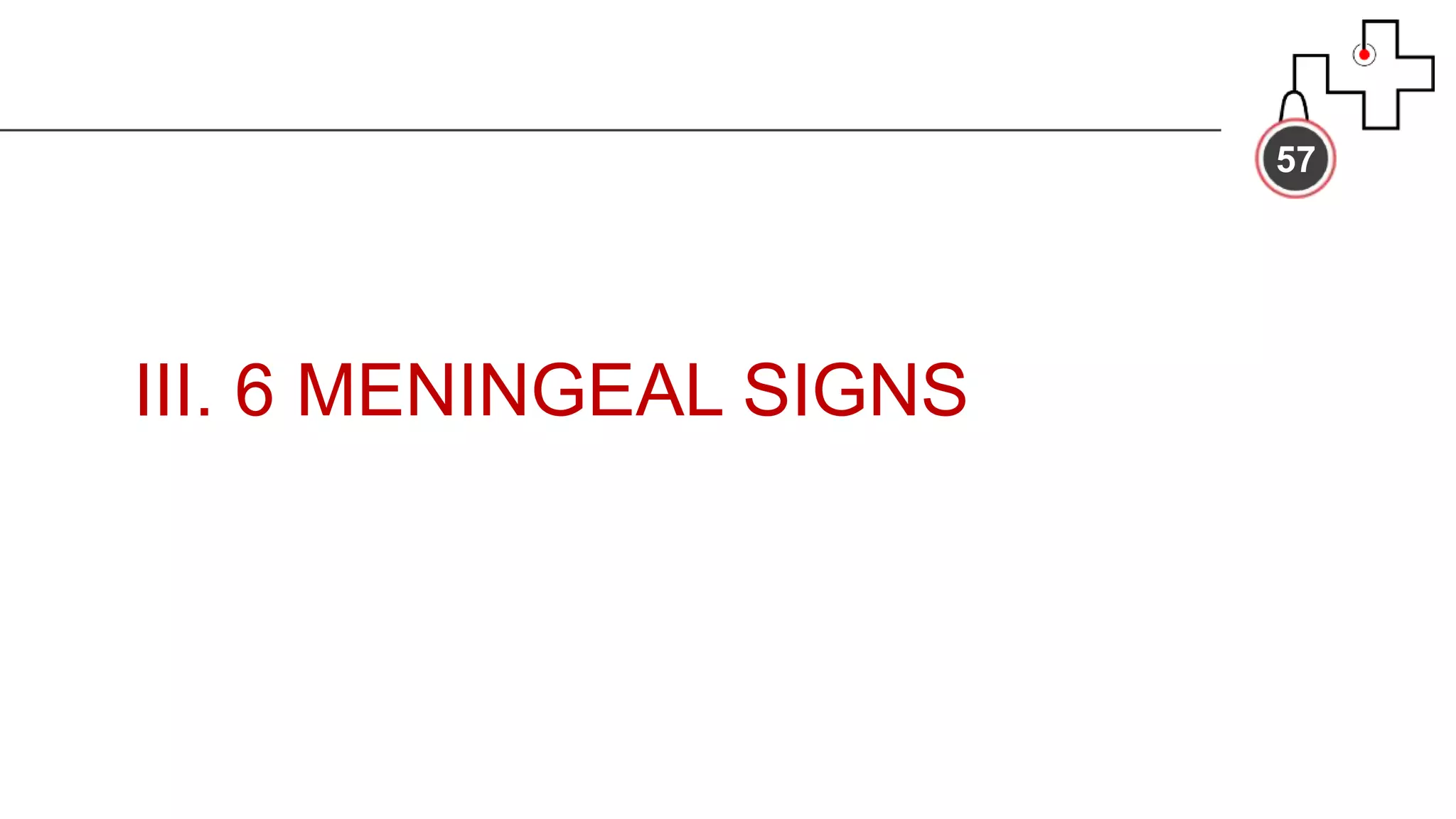 III. 6 MENINGEAL SIGNS
57
 
