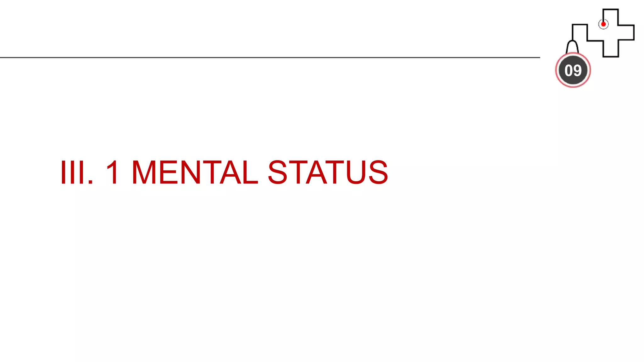 III. 1 MENTAL STATUS
09
 