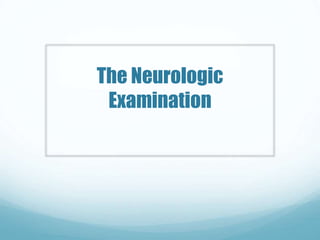 The Neurologic
Examination
 