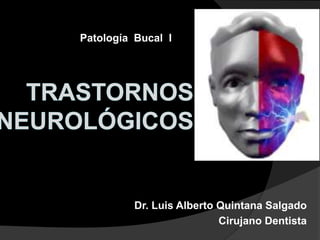 Dr. Luis Alberto Quintana Salgado
Cirujano Dentista
Patología Bucal I
 