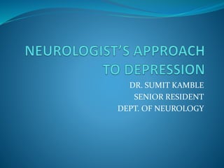 DR. SUMIT KAMBLE
SENIOR RESIDENT
DEPT. OF NEUROLOGY
 