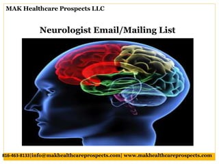 Neurologist Email/Mailing List
MAK Healthcare Prospects LLC
816-463-8133|info@makhealthcareprospects.com| www.makhealthcareprospects.com
 