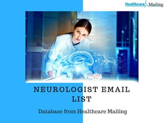 NEUROLOGIST EMAIL
LIST
Database from Healthcare Mailing
 