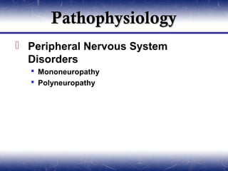 Pathophysiology
 Peripheral Nervous System
  Disorders
   Mononeuropathy
   Polyneuropathy
 