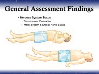 General Assessment Findings
    Nervous System Status
     • Sensorimotor Evaluation
     • Motor System & Cranial Nerve Status
 