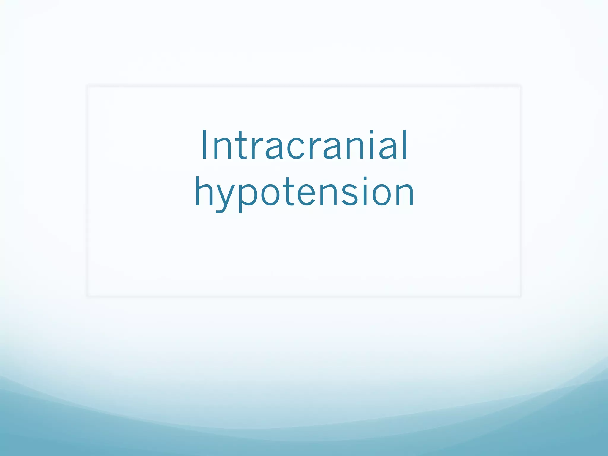 Intracranial
hypotension

 