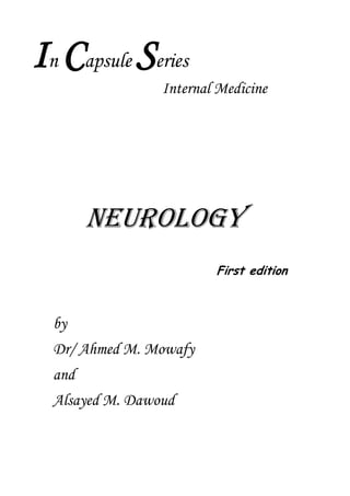 In Capsule Series
Internal Medicine
NEUROLOGY
First edition
by
Dr/ Ahmed M. Mowafy
and
Alsayed M. Dawoud
 