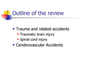 Outline of the review Trauma and related accidents Traumatic brain injury Spinal cord injury Cerebrovascular Accidents 