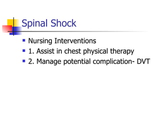 Spinal Shock Nursing Interventions 1. Assist in chest physical therapy 2. Manage potential complication- DVT 