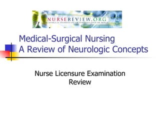Medical-Surgical Nursing A Review of Neurologic Concepts  Nurse Licensure Examination Review 